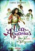 Alea Aquarius 6. Der Fluss des Vergessens - Tanya Stewner