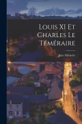Cover-Bild zum Titel 'Louis XI Et Charles Le Téméraire' von 'Jules Michelet'