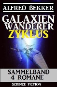 Galaxienwanderer Zyklus Sammelband 4 Romane - Alfred Bekker
