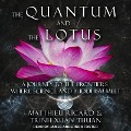 The Quantum and the Lotus: A Journey to the Frontiers Where Science and Buddhism Meet - Matthieu Ricard, Trinh Xuan Thuan