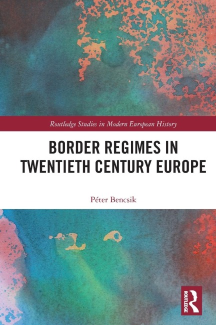 Border Regimes in Twentieth Century Europe - Péter Bencsik