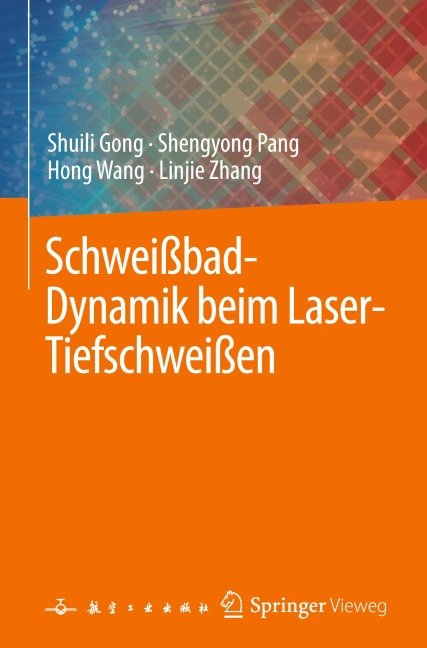 Schweißbad-Dynamik beim Laser-Tiefschweißen - Shuili Gong, Linjie Zhang, Hong Wang, Shengyong Pang