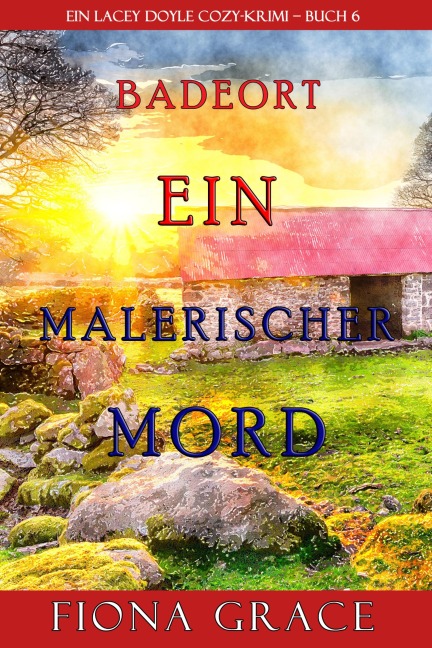 Ein malerischer Mord (Ein Cozy-Krimi mit Lacey Doyle - Buch 6) - Fiona Grace