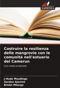 Cover-Bild zum Titel 'Costruire la resilienza delle mangrovie con le comunità nell'estuario del Camerun' von 'J-Hude Moudingo, Gordon Ajonina, Bindzi Mbarga'