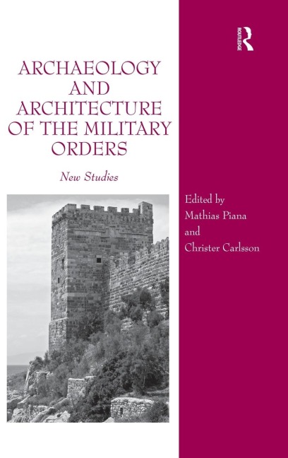 Archaeology and Architecture of the Military Orders - Mathias Piana, Christer Carlsson