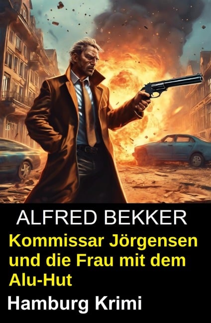Kommissar Jörgensen und die Frau mit dem Alu-Hut: Hamburg-Krimi - Alfred Bekker