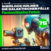 Cover-Bild zum Titel 'Fantastische Fotos (Sherlock Holmes - Die galaktischen Fälle, Folge 75)' von 'Arthur Conan Doyle, S. Pomej'
