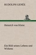 Heinrich von Kleist. Ein Bild seines Lebens und Wirkens. - Rudolph Genée