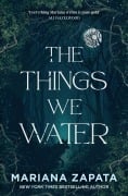 Cover-Bild zum Titel 'The Things We Water' von 'Mariana Zapata'