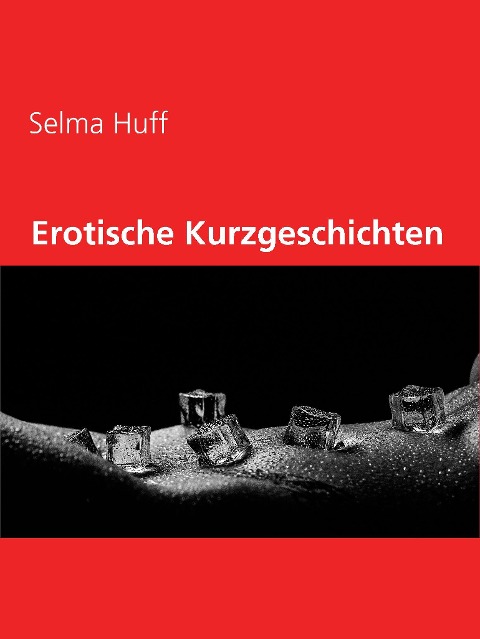 Erotische Kurzgeschichten - Selma Huff