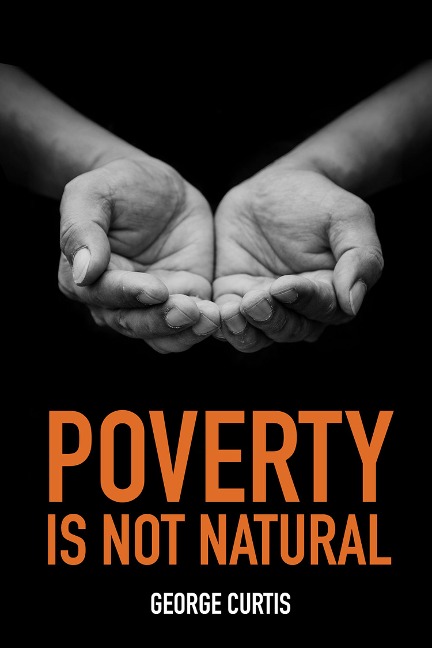 Poverty is not Natural - George Curtis
