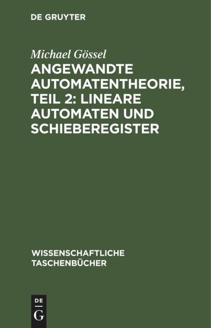 Angewandte Automatentheorie, Teil 2: Lineare Automaten und Schieberegister - Michael Gössel