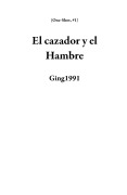 Cover-Bild zum Titel 'El cazador y el Hambre (One-Shot, #1)' von 'Ging1991'