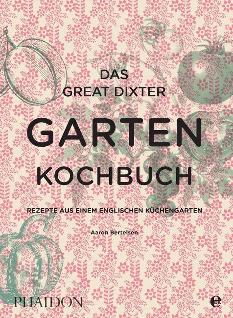 Das Great Dixter Gartenkochbuch - Aaron Bertelsen