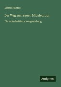 Cover-Bild zum Titel 'Der Weg zum neuen Mitteleuropa' von 'Elemér Hantos'