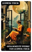 Cover-Bild zum Titel 'Gesammelte Werke von Ludwig Tieck' von 'Ludwig Tieck'