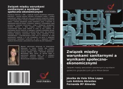 Cover-Bild zum Titel 'Zwi¿zek mi¿dzy warunkami sanitarnymi a wynikami spo¿eczno-ekonomicznymi' von 'Jéssika Do Vale Silva Lopes, Luiz Antônio Abrantes, Fernanda Mª Almeida'