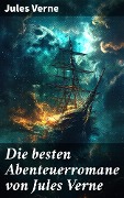 Cover-Bild zum Titel 'Die besten Abenteuerromane von Jules Verne' von 'Jules Verne'
