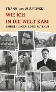Cover-Bild zum Titel 'Wie ich in die Welt kam' von 'Frank von Olszewski'
