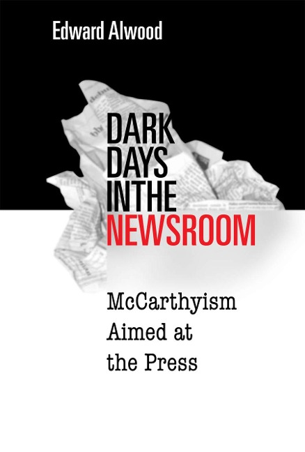 Dark Days in the Newsroom - Edward Alwood