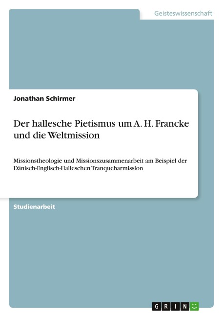 Der hallesche Pietismus um A. H. Francke und die Weltmission - Jonathan Schirmer