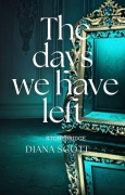 Cover-Bild zum Titel 'The Days We Have Left (Stonebridge, #2)' von 'Diana Scott'