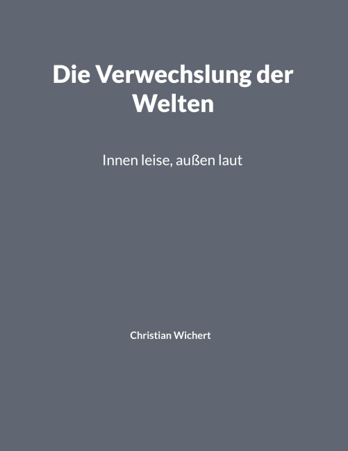 Die Verwechslung der Welten - Christian Wichert