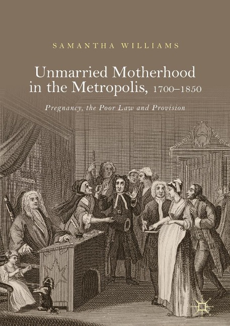 Unmarried Motherhood in the Metropolis, 1700-1850 - Samantha Williams