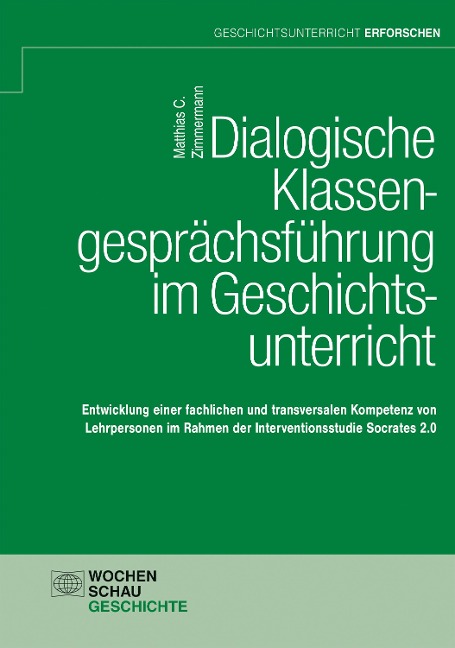 Dialogische Klassengesprächsführung im Geschichtsunterricht - Matthias C. Zimmermann