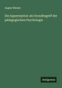 Cover-Bild zum Titel 'Die Apperzeption als Grundbegriff der pädagogischen Psychologie' von 'August Messer'
