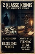 Cover-Bild zum Titel '2 Klasse Krimis: Bilder eines Mordes / Fleming Stone und die Hand aus Bronze' von 'Alfred Bekker, Carolyn Wells'