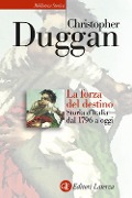Cover-Bild zum Titel 'La forza del destino. Storia d'Italia dal 1796 a oggi' von 'Christopher Duggan'