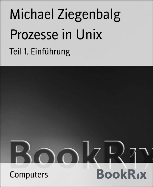 Prozesse in Unix - Michael Ziegenbalg