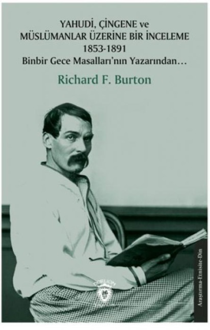 Yahudi, Cingene ve Müslümanlar Üzerine Bir Inceleme 1853-1891;Binbir Gece Masallarinin Yazarinda... - Richard F. Burton