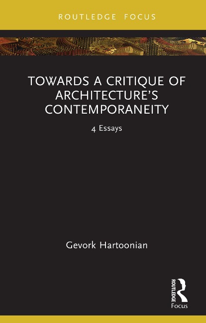 Towards a Critique of Architecture's Contemporaneity - Gevork Hartoonian