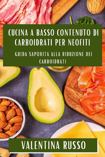 Cucina a Basso Contenuto di Carboidrati per Neofiti - Valentina Russo