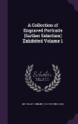 Cover-Bild zum Titel 'A Collection of Engraved Portraits (further Selection) Exhibited Volume 1' von ''