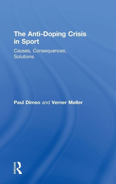 The Anti-Doping Crisis in Sport - Paul Dimeo, Verner Møller