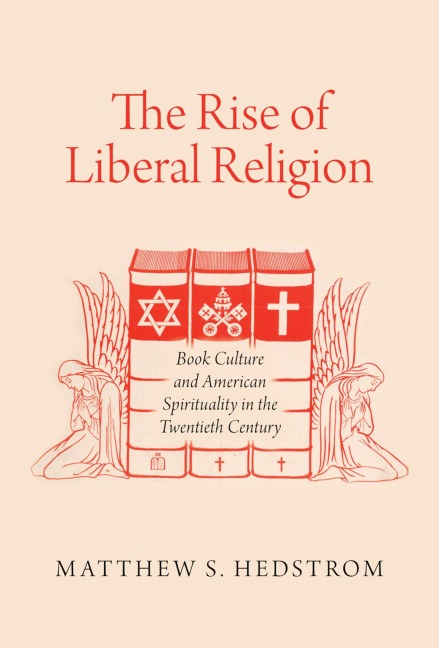 The Rise of Liberal Religion - Matthew S. Hedstrom