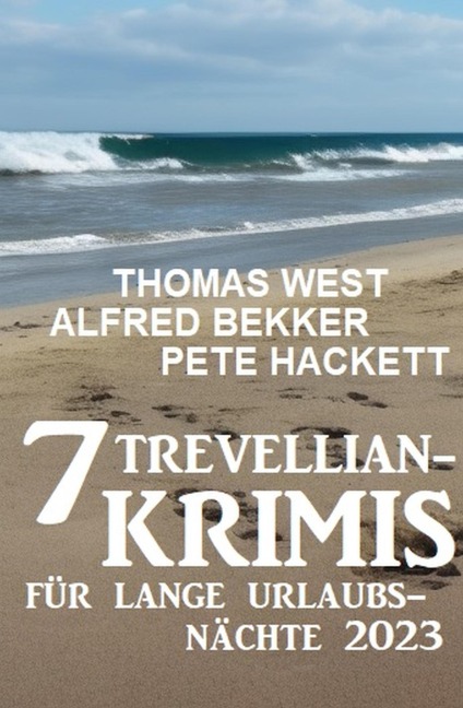 7 Trevellian-Krimis für lange Urlaubsnächte 2023 - Alfred Bekker, Thomas West, Pete Hackett