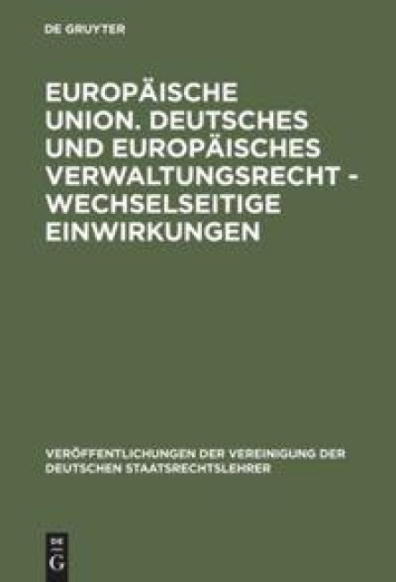 Europäische Union. Deutsches und europäisches Verwaltungsrecht - Wechselseitige Einwirkungen - 