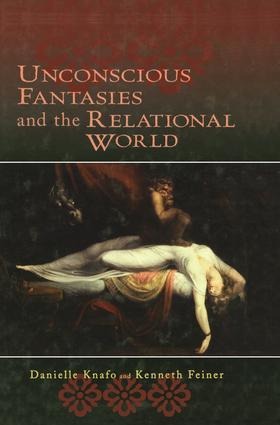 Unconscious Fantasies and the Relational World - Danielle Knafo, Kenneth Feiner