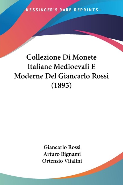 Collezione Di Monete Italiane Medioevali E Moderne Del Giancarlo Rossi (1895) - Giancarlo Rossi, Arturo Bignami