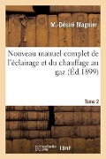 Cover-Bild zum Titel 'Nouveau Manuel Complet de l'Éclairage Et Du Chauffage Au Gaz. Tome 2' von 'M -Désiré Magnier'