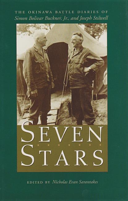 Seven Stars: The Okinawa Battle Diaries of Simon Bolivar Buckner, Jr., and Joseph Stilwell - 