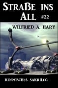 Straße ins All 22: Kosmisches Sakrileg - Wilfried A. Hary