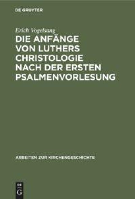 Die Anfänge von Luthers Christologie nach der ersten Psalmenvorlesung - Erich Vogelsang