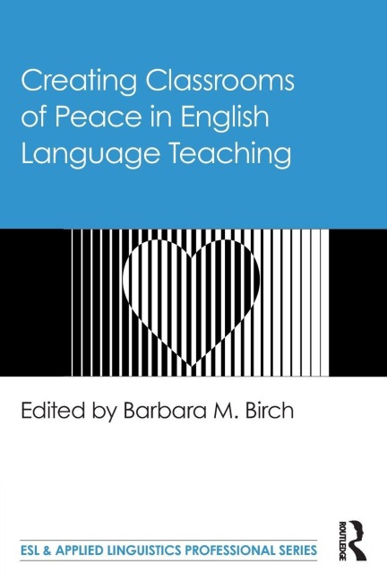 Creating Classrooms of Peace in English Language Teaching - 