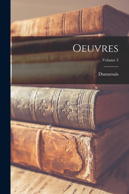 Oeuvres; Volume 3 - Dumarsais