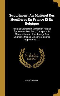 Supplément Au Matériel Des Houillères En France Et En Belgique - Amédée Burat